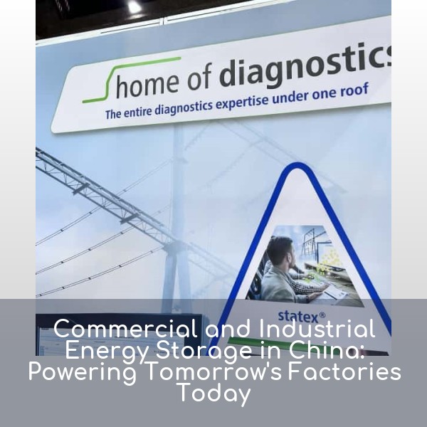 Commercial and Industrial Energy Storage in China: Powering Tomorrow's Factories Today